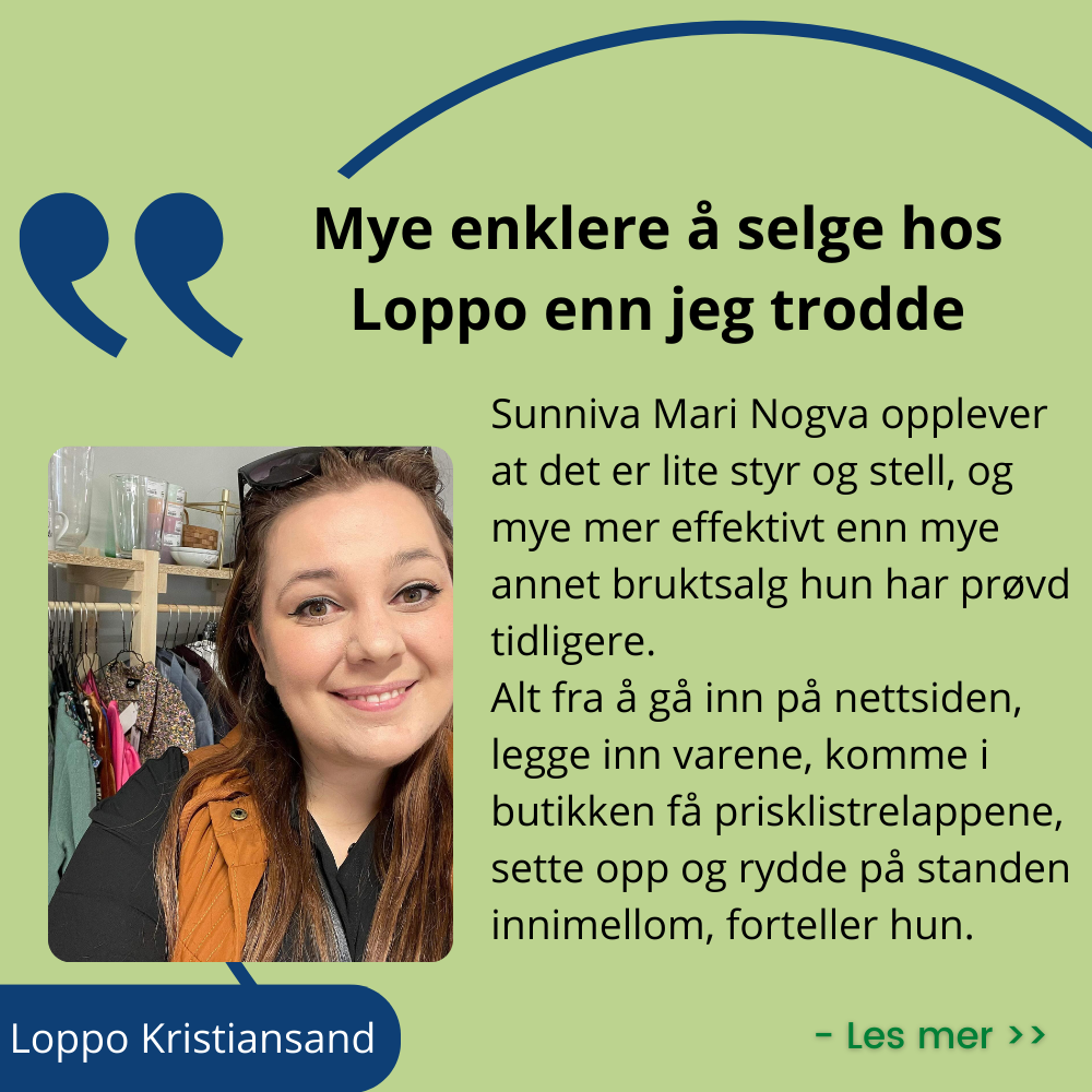 Loppo Kristiansand, jeg selger hos Loppo, mye enklere å selge hos Loppo, gjenbruk, tjen penger på det du ikke trenger lenger